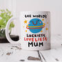 Personalised Mum Mug 'World's Luckiest/Loveliest', thumbnail 1 of 3