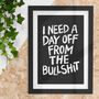 I Need A Day Off From The Bullshit Typography Print, thumbnail 1 of 4