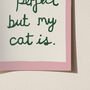 Funny Life Isn't Perfect But My Cat Is Art Print, thumbnail 11 of 12