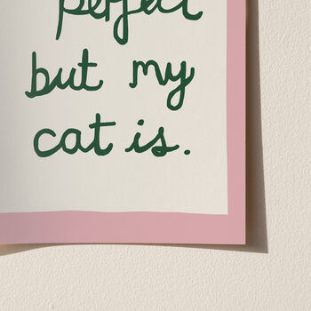 Funny Life Isn't Perfect But My Cat Is Art Print, 11 of 12