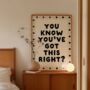 You Know You've Got This Right? Wall Print | Black And Cream, thumbnail 1 of 4