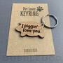 I Piggin Love You Pig Keyring. Can Be Personalised, thumbnail 3 of 7
