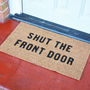 'Shut The Front Door' Coir Doormat, thumbnail 1 of 3