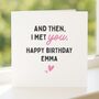 Romantic 'Met You' Birthday Card Personalised For Her, Wife Or Girlfriend, thumbnail 1 of 8