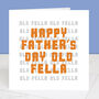 Happy Father's Day Old Fella Card, thumbnail 1 of 3