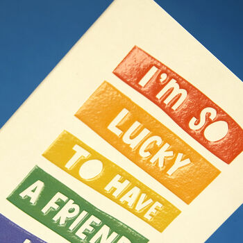 'I'm So Lucky To Have A Friend Like You' Card, 2 of 2