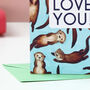 I Otterly Love You Valentine's Day Card, thumbnail 5 of 5