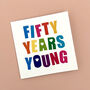 Fifty Years Young Birthday Card, thumbnail 1 of 2