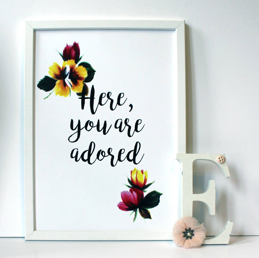 here you are adored floral art print a3, a2, a1 by once upon a tea cup