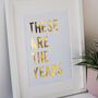 These Are The Years Typography Quote Gold Foil Print, thumbnail 6 of 6
