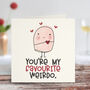 You're My Favourite Weirdo Funny Love Card, thumbnail 1 of 4