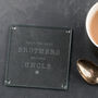 Personalised 'The Best Brothers Become Uncles' Coaster, thumbnail 1 of 3