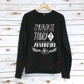 'Make Today An Adventure' Unisex Sweatshirt, 3 of 5