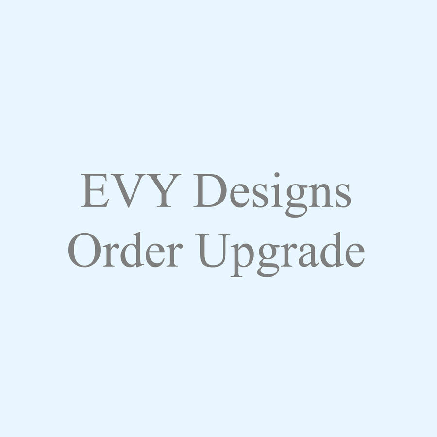 Evy Designs Order Upgrade