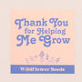 Thank You For Helping Me Grow Teacher Wildflower Seeds, thumbnail 1 of 2