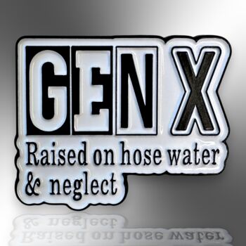 Gen X Raised On Hose Water And Neglect Enamel Pin, 4 of 9