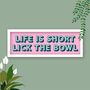 Life Is Short Lick The Bowl Framed Typography Print, thumbnail 7 of 8