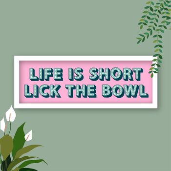 Life Is Short Lick The Bowl Framed Typography Print, 7 of 8