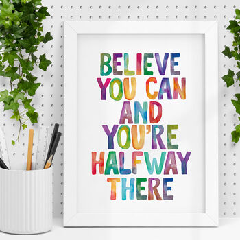 'Believe You Can And You're Halfway There' Print, 2 of 5