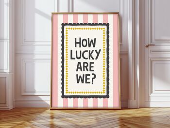 How Lucky Are We Print, 6 of 6