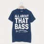 All About That Bass Men's Fishing Slogan T Shirt, thumbnail 1 of 2