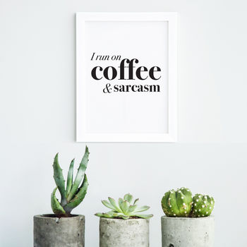I Run On Coffee And Sarcasm Print, 3 of 3