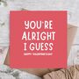 You’re Alright Funny Valentine’s Day Card, thumbnail 1 of 3