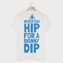 Never Too Hip For A Skinny Dip Men's Slogan T Shirt, thumbnail 1 of 2
