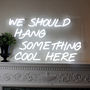 Mini 'We Should Hang Something Cool Here' LED Neon Sign, thumbnail 2 of 4