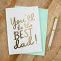 Foil 'You'll Be The Best Dad' Card, thumbnail 1 of 2