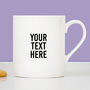 Add Your Own Text Personalised China Mug, thumbnail 1 of 8