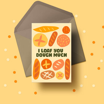 I Loaf You Dough Much Greetings Card, 3 of 6