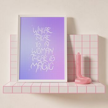 Where There Is A Woman There Is Magic Art Print, 2 of 5