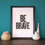 Be Brave Limited Edition Letterpress Print, thumbnail 1 of 4