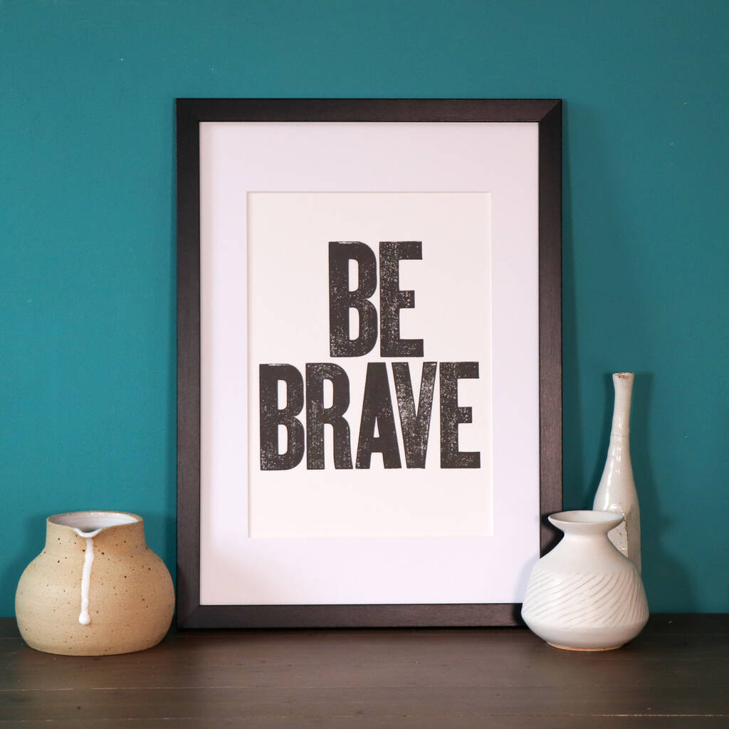Be Brave Limited Edition Letterpress Print, 1 of 4