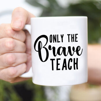 Teacher's Gift Only The Brave Teach Thank You Mug, 6 of 10