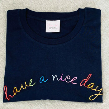 Embroidered 'Have A Nice Day' T Shirt, 5 of 7