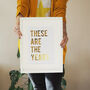 These Are The Years Typography Quote Gold Foil Print, thumbnail 3 of 6