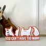 Guitar Statement Piece Gift, You Can't Have Too Many Guitars, thumbnail 1 of 2