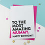Most Amazing Mummy Birthday Card, thumbnail 1 of 2