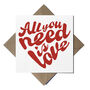 All You Need Is Love Greeting Card, thumbnail 1 of 2