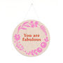 Floral Screen Printed Plaque ' You Are Fabulous ', thumbnail 6 of 8