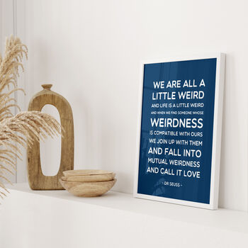 Dr Seuss 'We Are All A Little Weird' Quote Print, 10 of 10