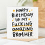 'My Fucking Amazing Brother' Birthday Card, thumbnail 1 of 2