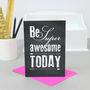 'Be Super Awesome Today' Greetings Card, thumbnail 1 of 2