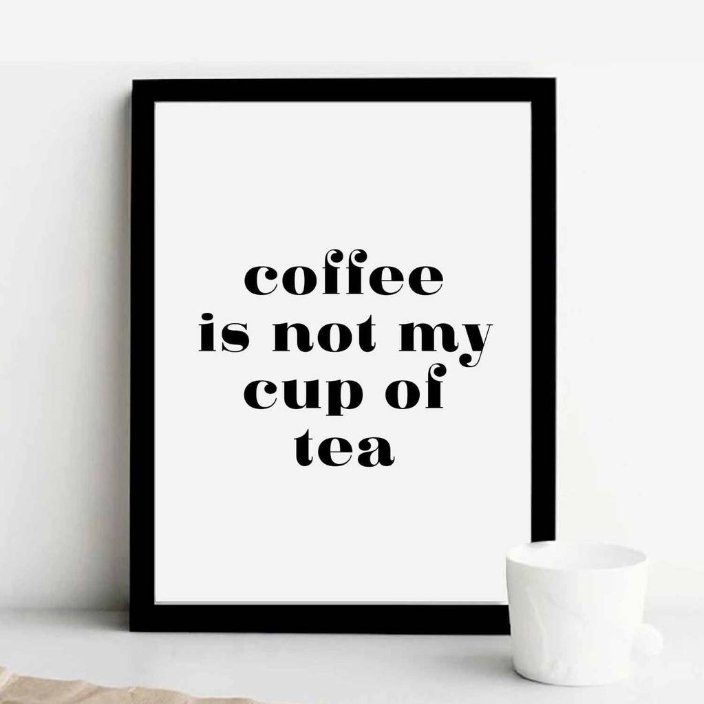 'coffee is not my cup of tea' print by eddie and the giant peach