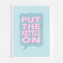 Put The Kettle On Print Four Colour Options, thumbnail 6 of 8