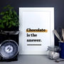 'Chocolate Is The Answer.' Fun Kitchen Print, thumbnail 5 of 7