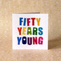 Fifty Years Young Birthday Card, thumbnail 1 of 3