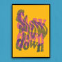 Slow Down Typographic Screen Print, thumbnail 3 of 3